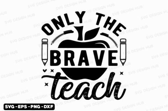 Only the Brave Teach Svg, Teacher Svg