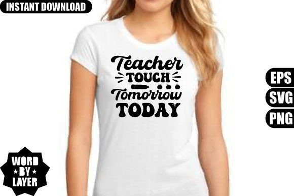Teacher Touch Tomorrow Today Svg Design Graphics