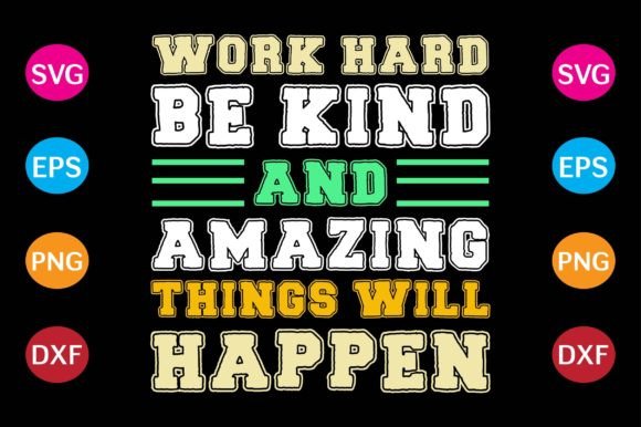 Work Hard, Be Kind and Amazing Things Will Happen: Graphics for Crafts